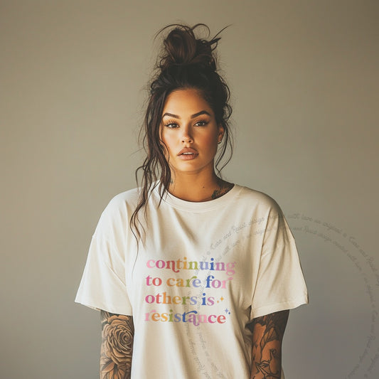 Continuing to Care for Others Is Resistance Care & Resist progressive t-shirt in Ivory
