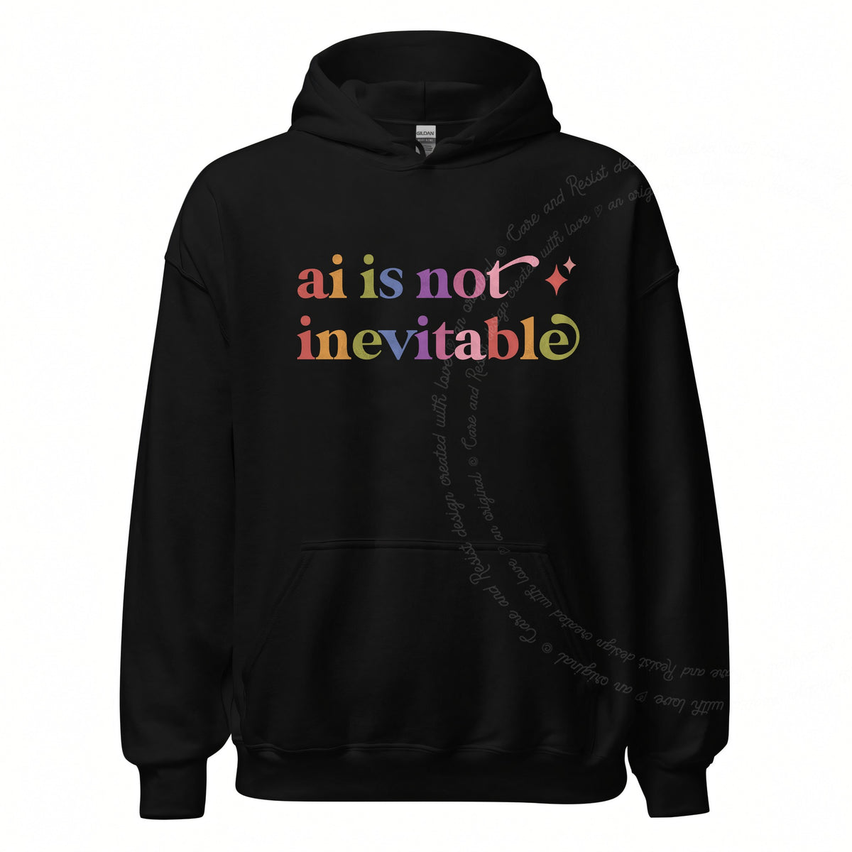 Ai is not Inevitable Care & Resist Gildan hoodie in Black