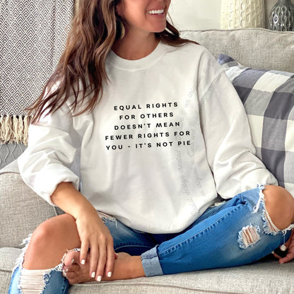 Equal Rights for Others Doesn't Mean Fewer Rights for You, It's Not Pie Care & Resist Gildan crewneck sweatshirt in White
