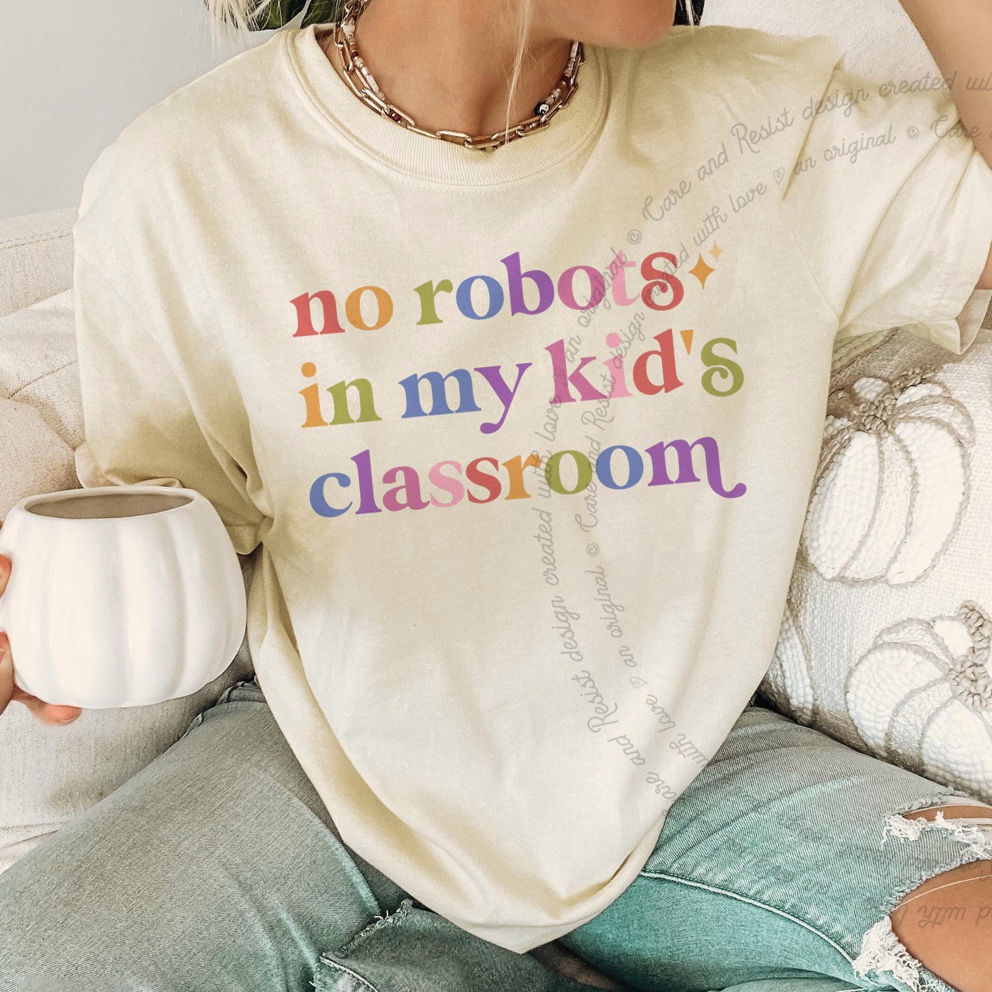 No Robots in My Kid's Classroom Care & Resist rainbow Comfort Colors tee, Ivory