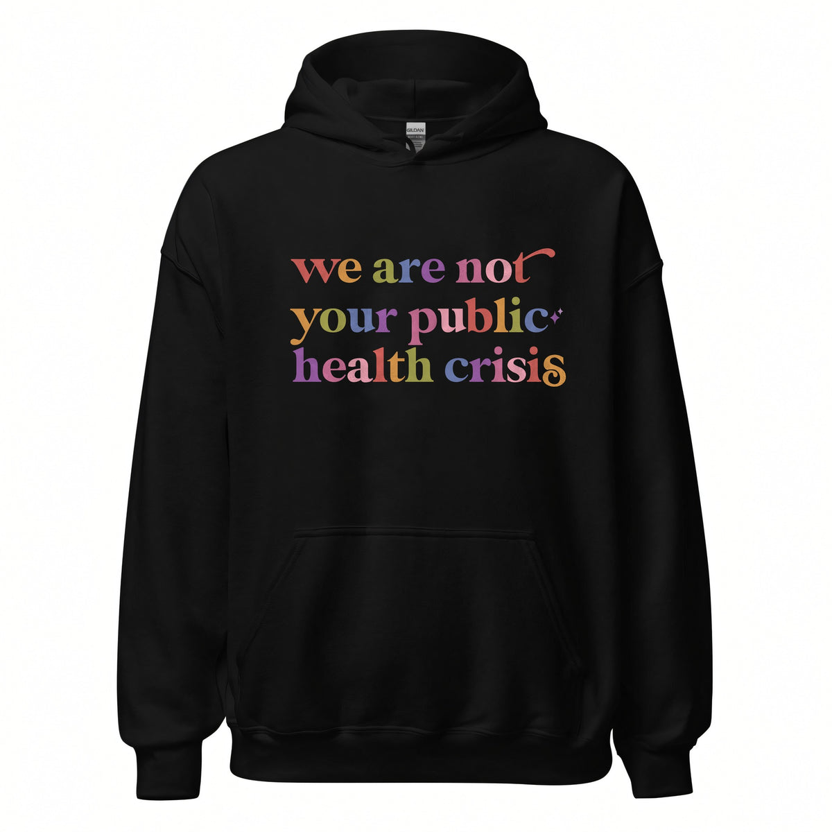 We are not Your Public Health Crisis Care & Resist Gildan hoodie in Black