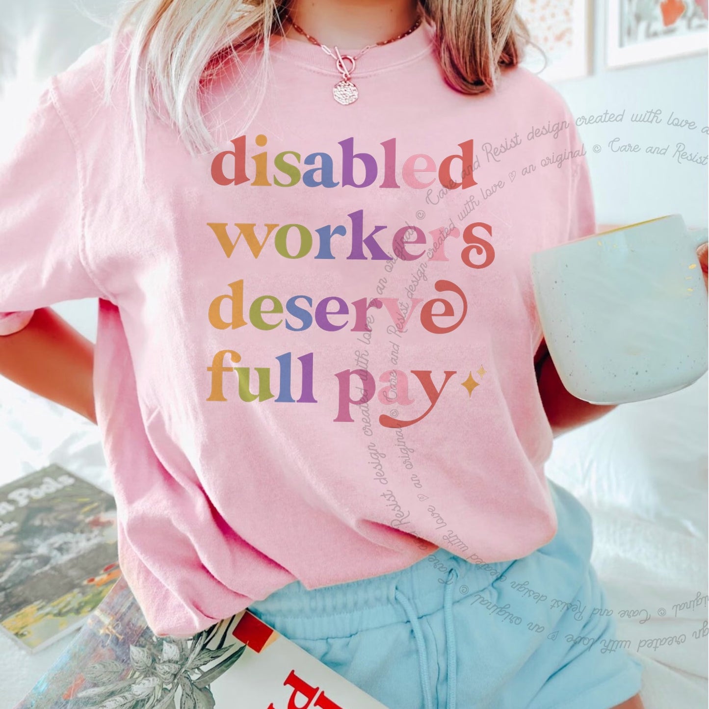 Disabled Workers Deserve Full Pay Care & Resist rainbow Comfort Colors tee, Blossom