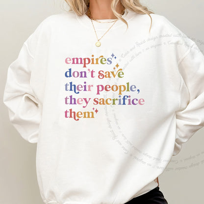 Empires Don't Save Their People, They Sacrifice Them Care & Resist Gildan crewneck sweatshirt in White
