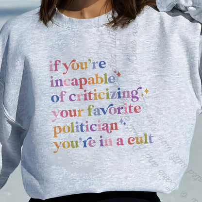 If You're Incapable of Criticizing Your Favorite Politician You're in a Cult Care & Resist Gildan crewneck sweatshirt in Sport Grey