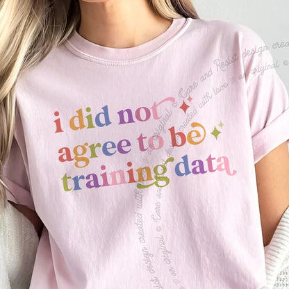 I Did not Agree to Be Training Data Care & Resist progressive t-shirt in Blossom