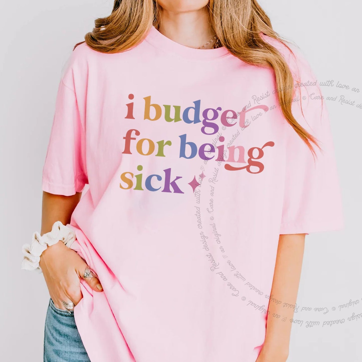 I Budget for Being Sick Care & Resist rainbow Comfort Colors tee, Blossom
