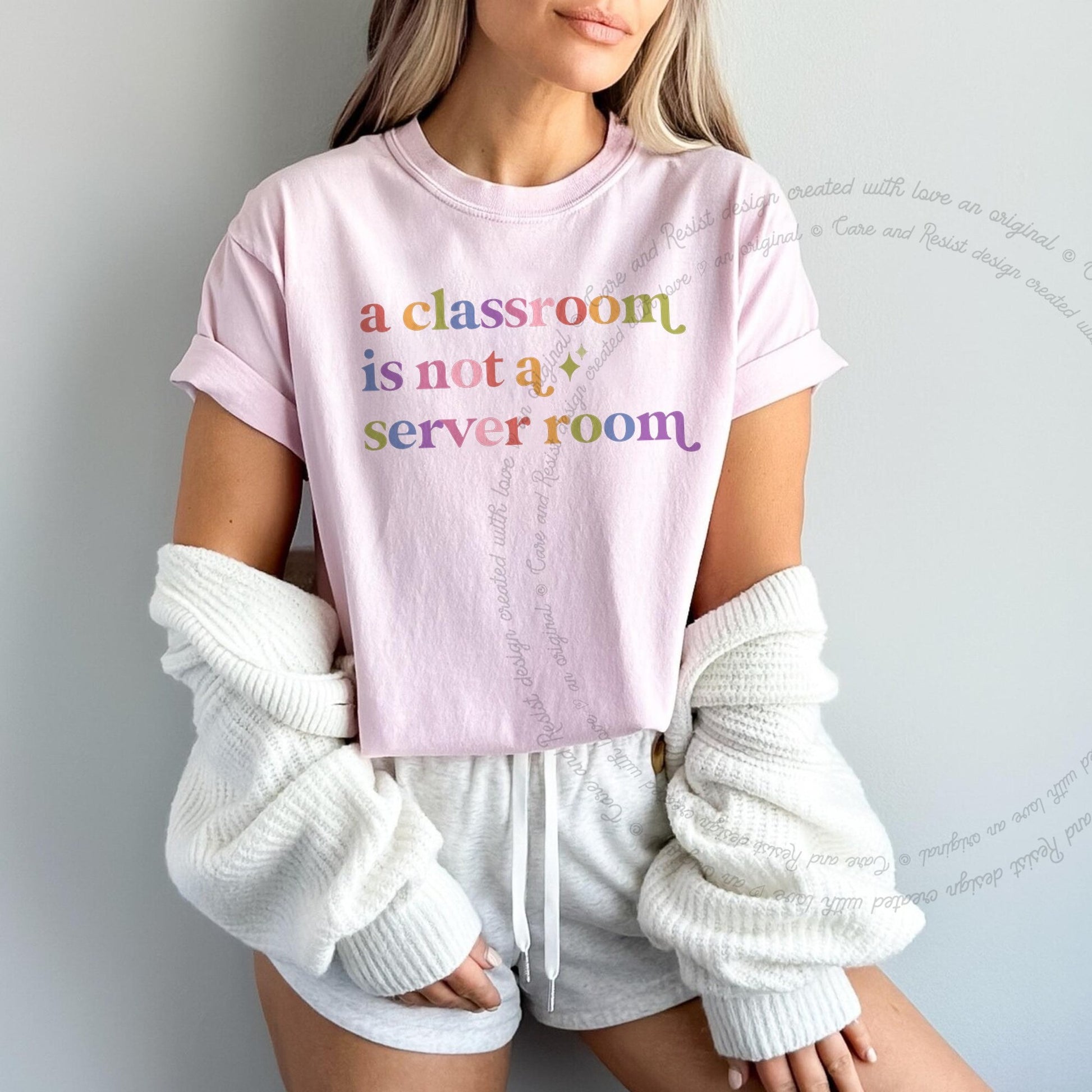 A Classroom is not a Server Room Care & Resist rainbow tee