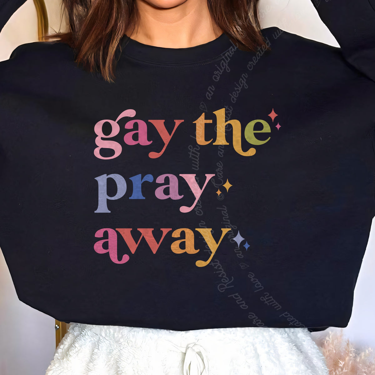 Gay the Pray Away Care & Resist Gildan crewneck sweatshirt in Black