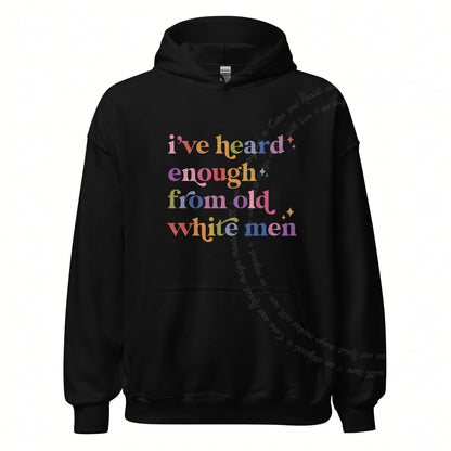 I've Heard Enough From Old White Men Care & Resist Gildan hoodie in Black