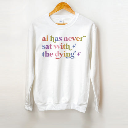 Ai Has Never Sat With the Dying Care & Resist Gildan crewneck sweatshirt in White
