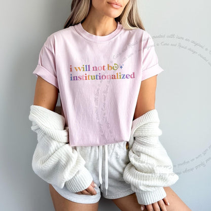 I Will not Be Institutionalized Care & Resist rainbow tee