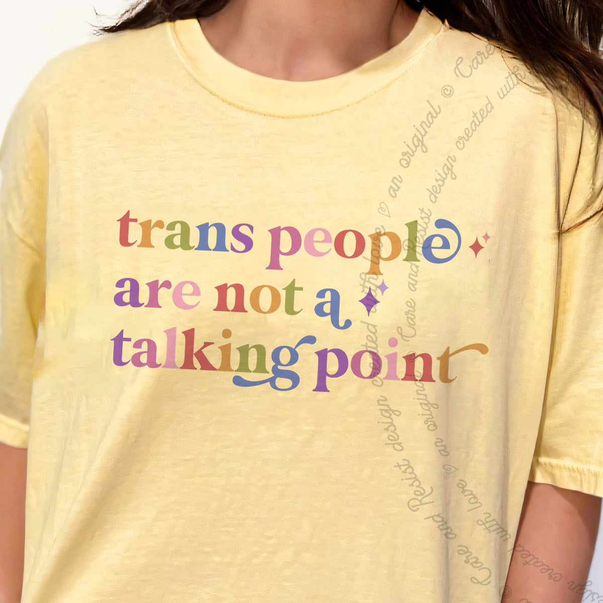 Trans People are not a Talking Point Care & Resist progressive t-shirt in Banana