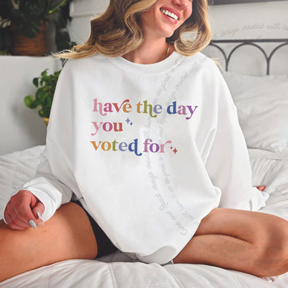 Have the Day You Voted For Care & Resist Gildan crewneck sweatshirt in White