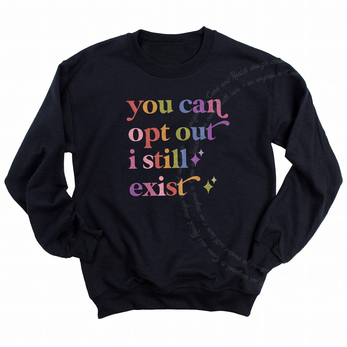 You Can Opt Out I Still Exist Care & Resist Gildan crewneck sweatshirt in Black