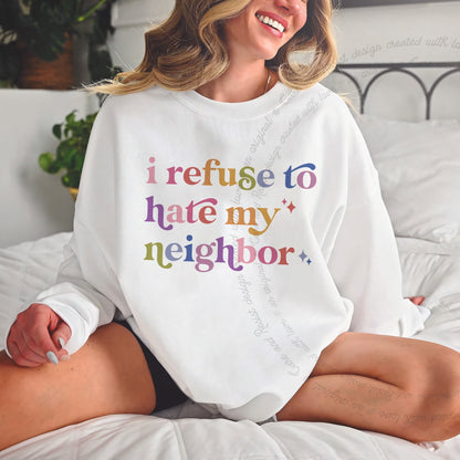 I Refuse to Hate My Neighbor Care & Resist Gildan crewneck sweatshirt in White