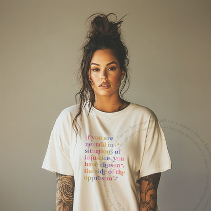 If You Are Neutral in Situations of Injustice You Have Chosen the Side of the Oppressor Care & Resist progressive t-shirt in Ivory