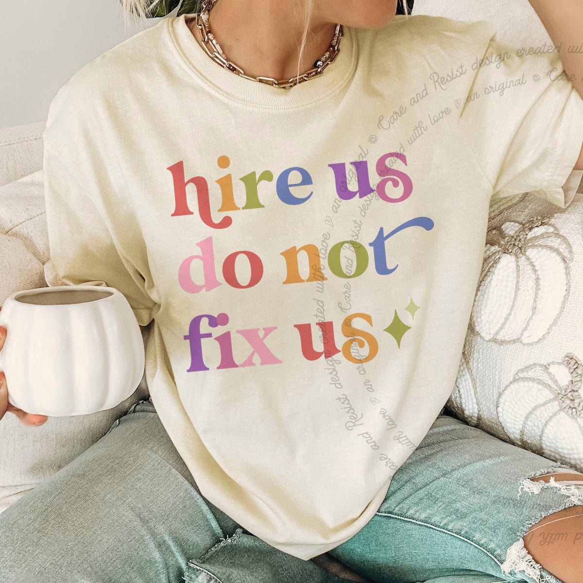 Hire Us Do not Fix Us Care & Resist tee in Ivory