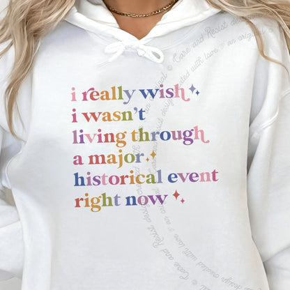 I Really Wish I Wasn't Living Through a Major Historical Event Right Now Care & Resist Gildan hoodie in White