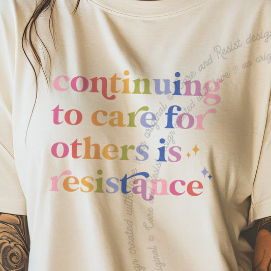 Continuing to Care for Others Is Resistance Care & Resist progressive t-shirt in Ivory