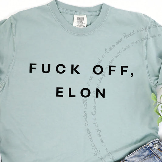 Fuck Off, Elon Care & Resist progressive t-shirt in Bay
