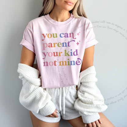 You Can Parent Your Kid not Mine Care & Resist rainbow tee
