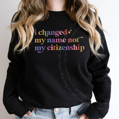 I Changed My Name not My Citizenship Care & Resist Gildan crewneck sweatshirt in Black