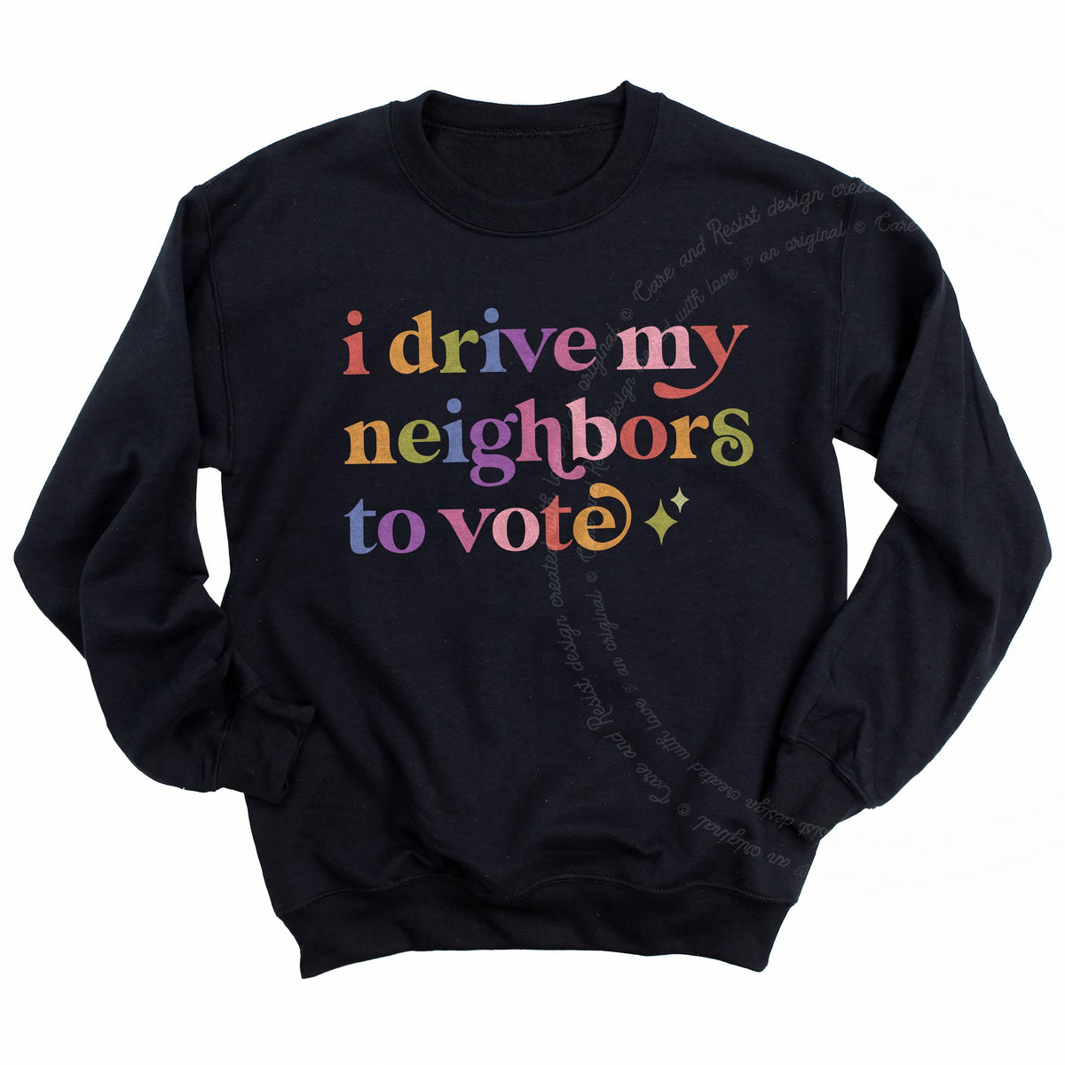 I Drive My Neighbors to Vote Care & Resist Gildan crewneck sweatshirt in Black