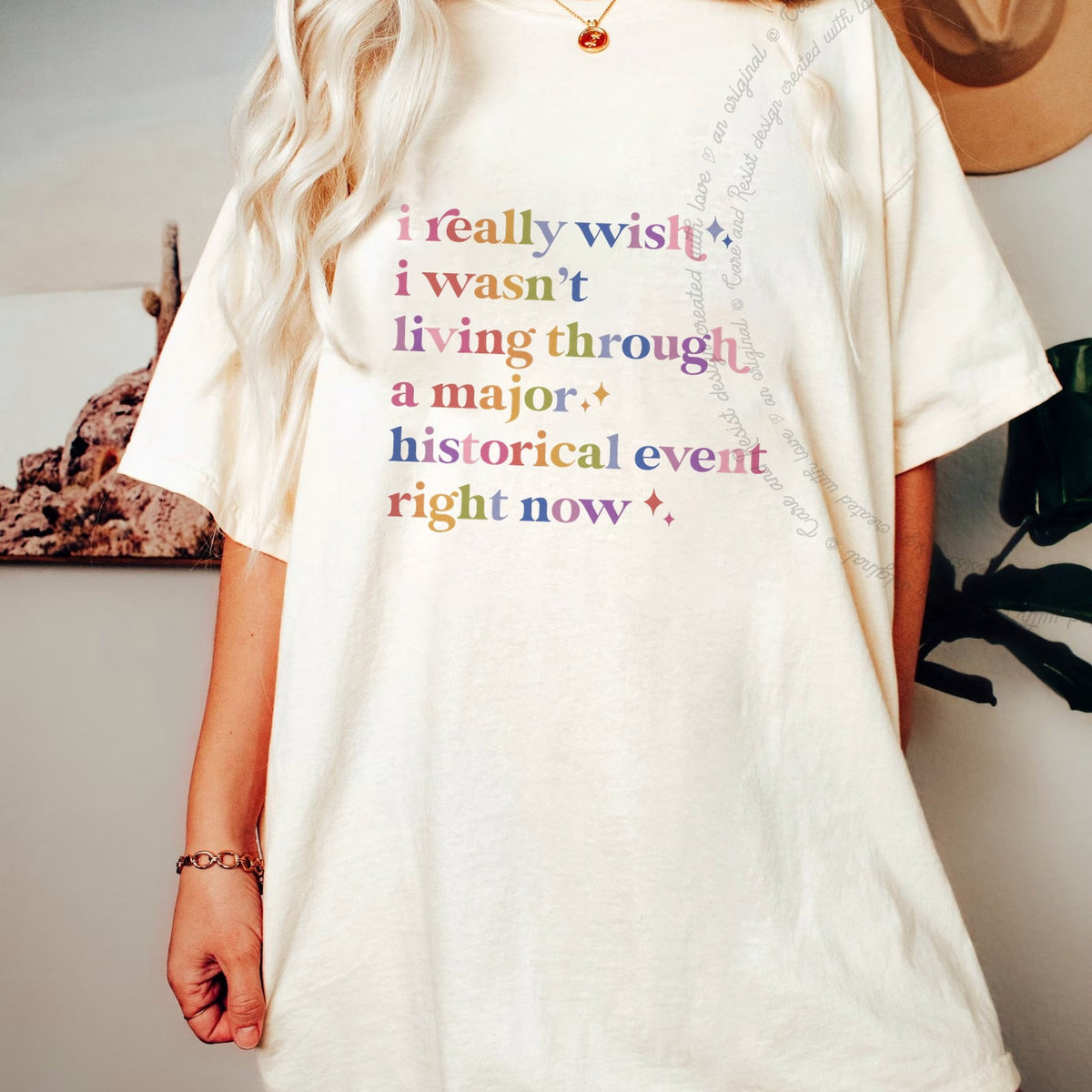 I Really Wish I Wasn't Living Through a Major Historical Event Right Now Care & Resist progressive t-shirt in Ivory