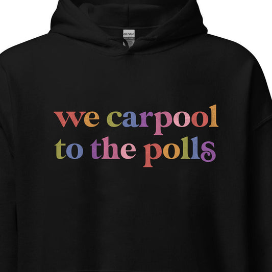 We Carpool to the Polls Care & Resist Gildan hoodie in Black