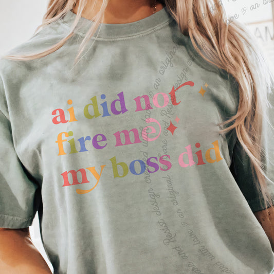 Ai Did not Fire Me My Boss Did Care & Resist progressive t-shirt in Bay
