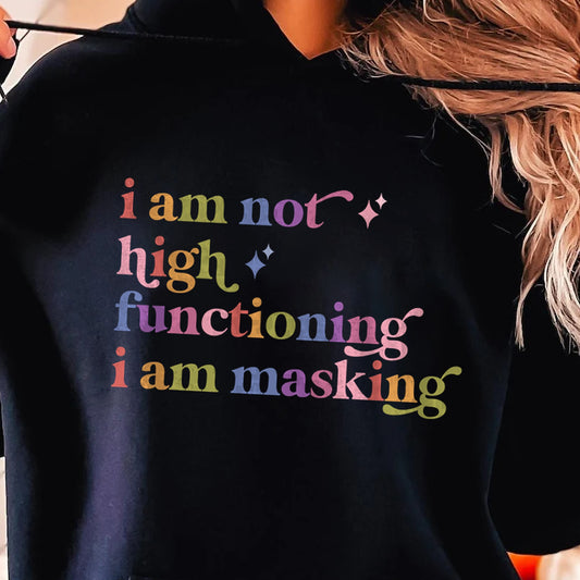I Am not High Functioning I Am Masking Care & Resist Gildan hoodie in Black