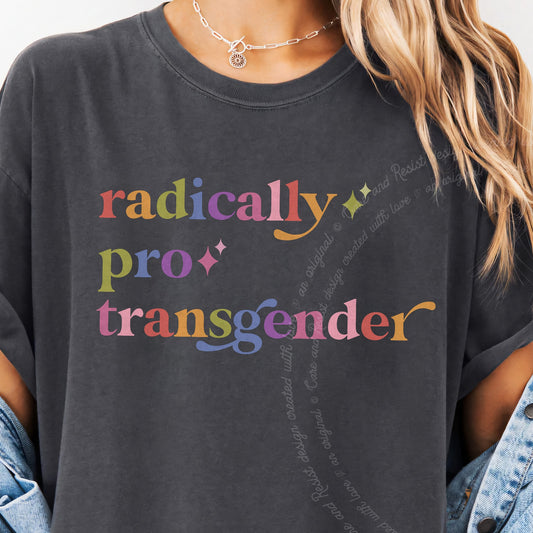 Radically Pro Transgender Care & Resist progressive t-shirt in Graphite