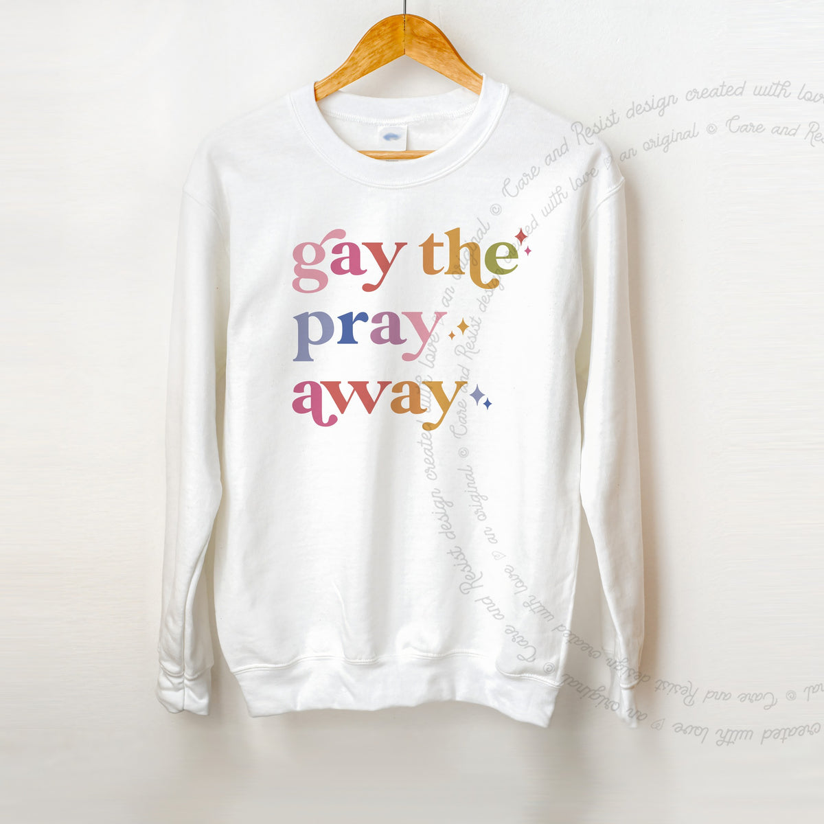 Gay the Pray Away Care & Resist Gildan crewneck sweatshirt in White