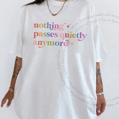 Nothing Passes Quietly Anymore Care & Resist rainbow tee