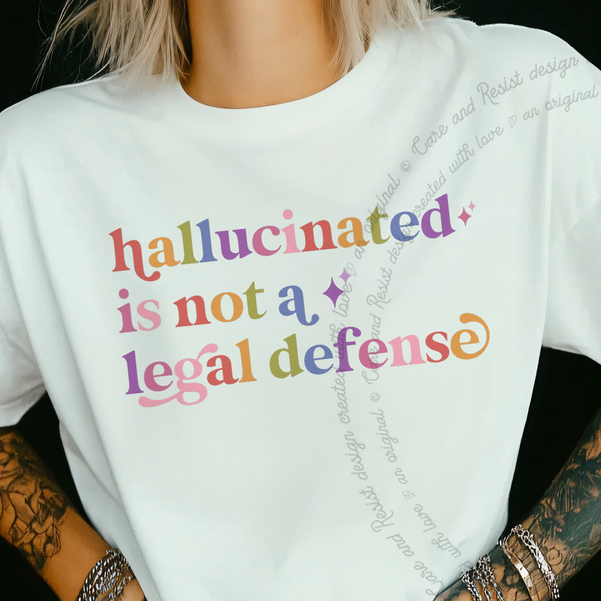 Hallucinated is not a Legal Defense Care & Resist progressive t-shirt in White