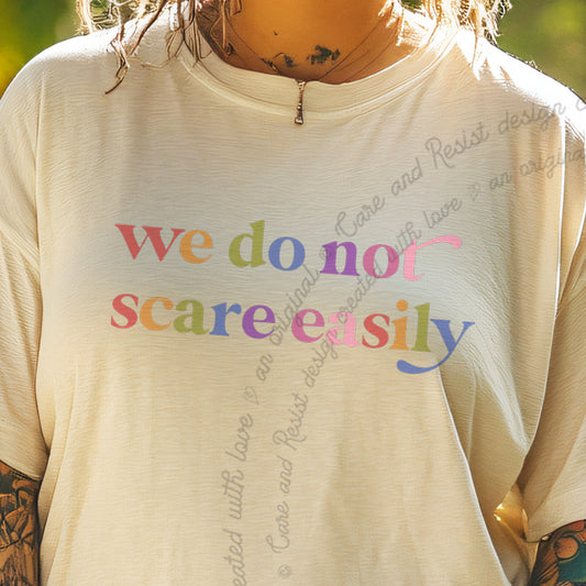 We Do not Scare Easily Care & Resist progressive t-shirt in Ivory