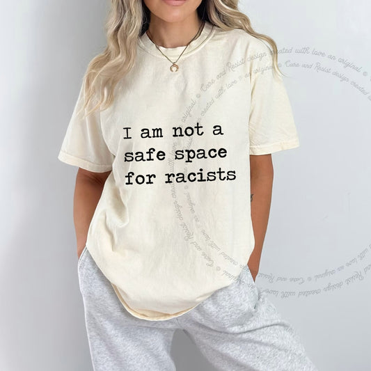 I Am Not a Safe Space for Racists Care & Resist progressive t-shirt in Ivory