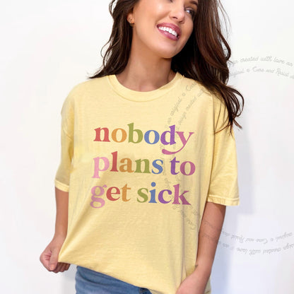 Nobody Plans to Get Sick Care & Resist rainbow Comfort Colors tee, Banana