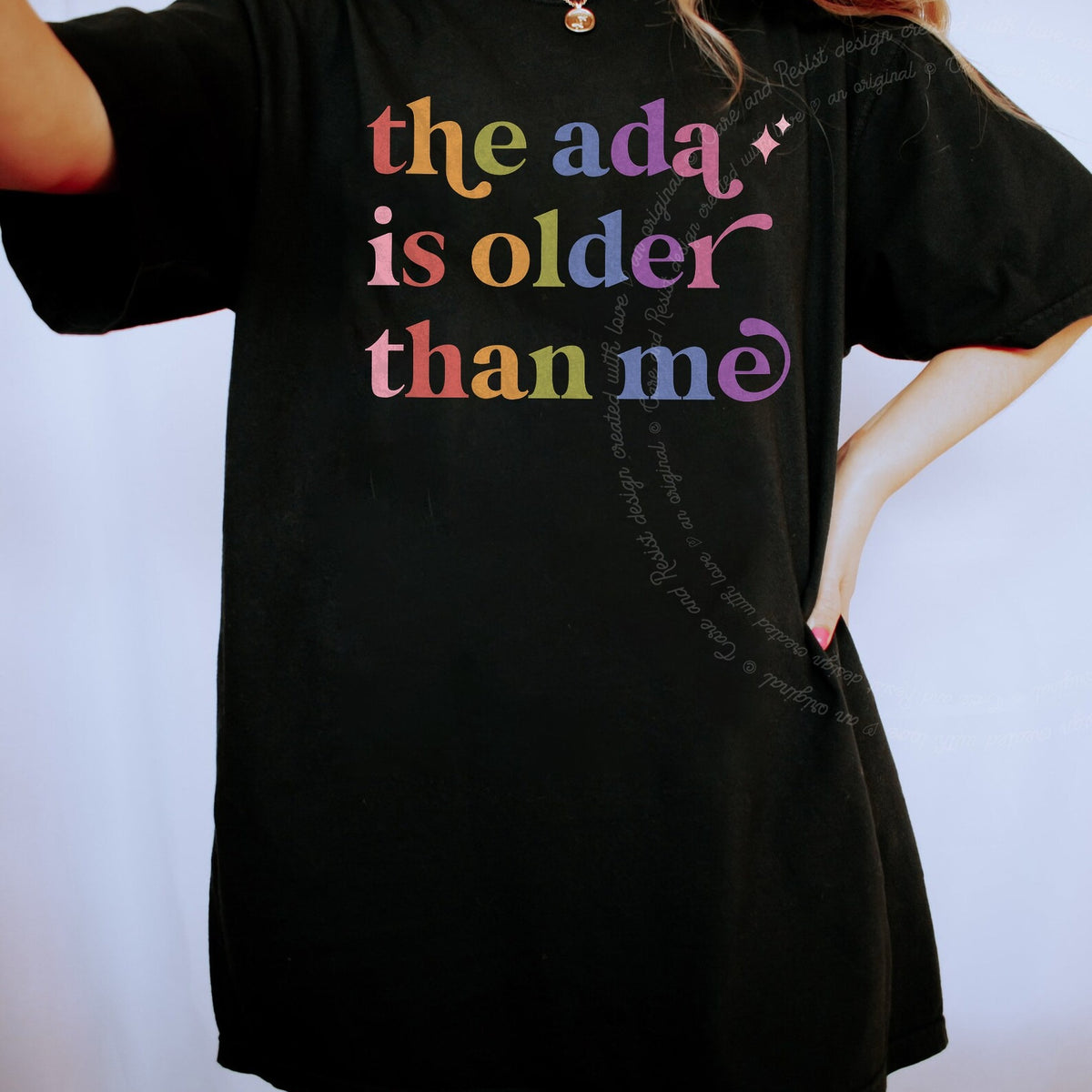 The Ada is Older Than Me Care & Resist rainbow tee