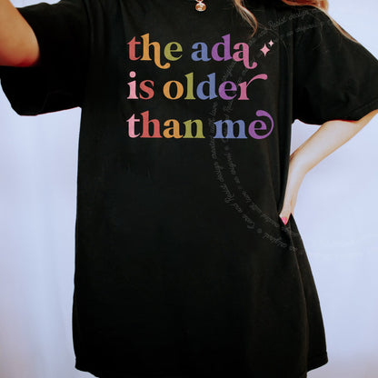 The Ada is Older Than Me Care & Resist rainbow tee