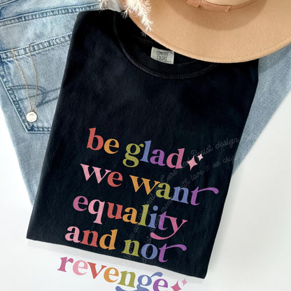 Be Glad We Want Equality and not Revenge Care & Resist rainbow Comfort Colors tee, Black