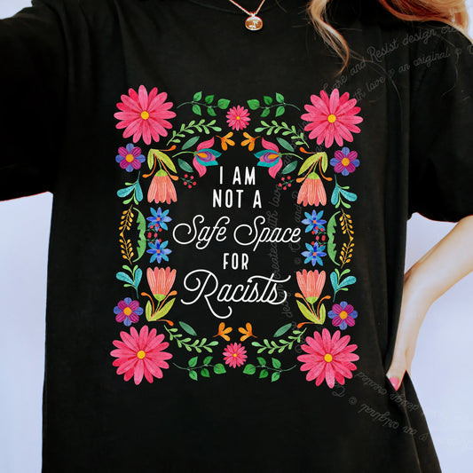 I Am Not a Safe Space for Racists Floral Care & Resist progressive t-shirt in Black
