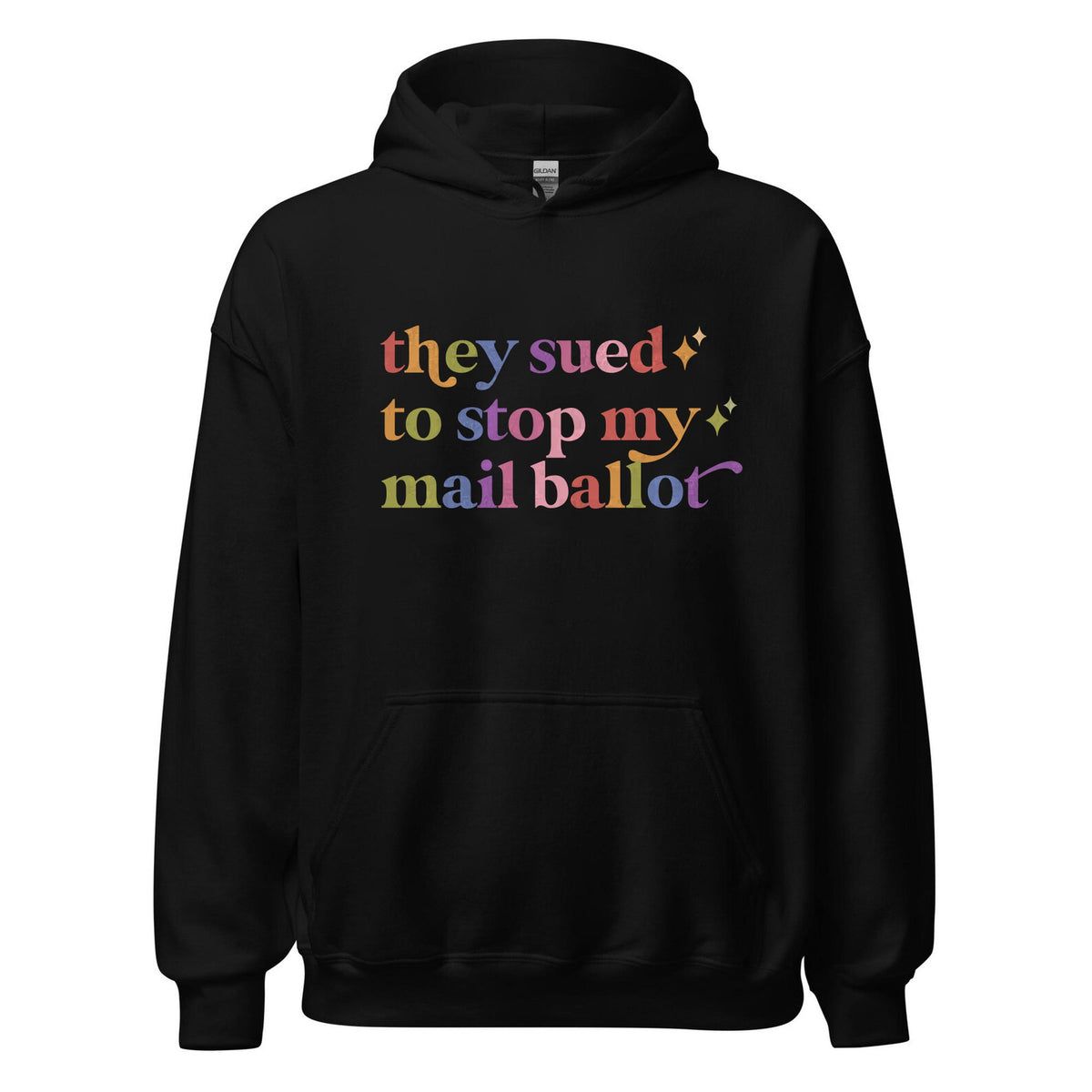 They Sued to Stop My Mail Ballot Care & Resist Gildan hoodie in Black