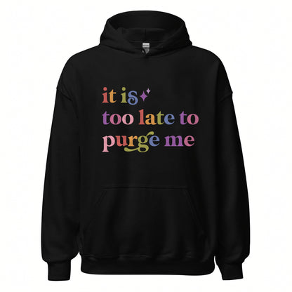 It is Too Late to Purge Me Care & Resist Gildan hoodie in Black
