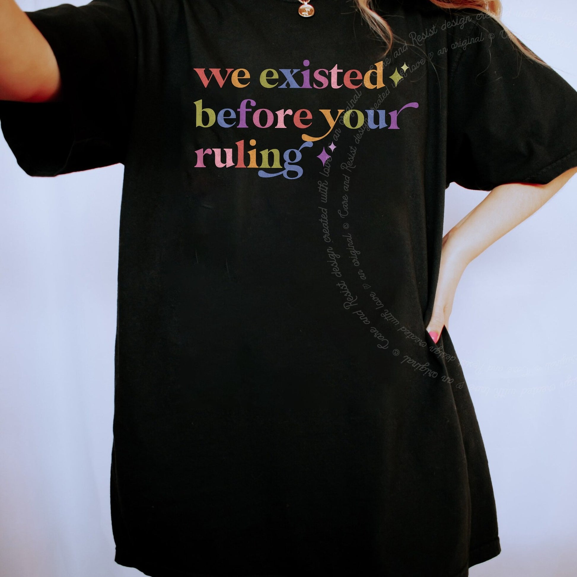 We Existed Before Your Ruling Care & Resist rainbow Comfort Colors tee, Black
