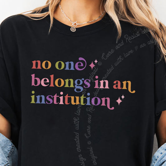 No One Belongs in an Institution Care & Resist progressive t-shirt in Black