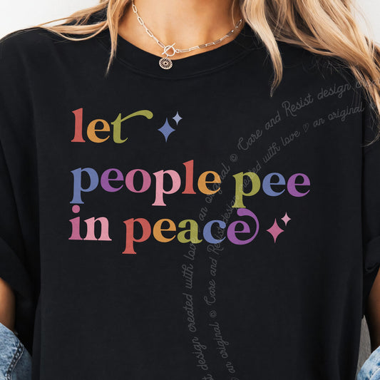 Let People Pee in Peace Care & Resist progressive t-shirt in Black