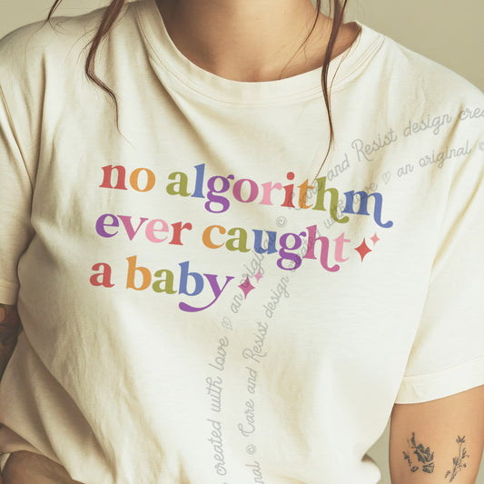 No Algorithm Ever Caught a Baby Care & Resist progressive t-shirt in Ivory