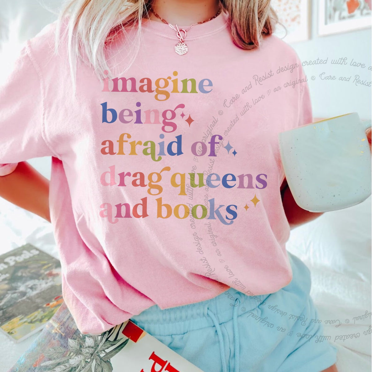 Imagine Being Afraid of Drag Queens and Books Care & Resist progressive t-shirt in Blossom