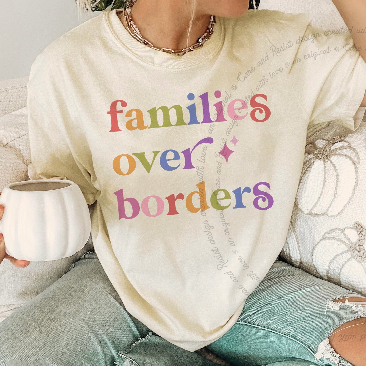 Families Over Borders Care & Resist rainbow Comfort Colors tee, Ivory